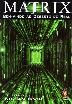 [Popular Culture and Philosophy 03] • Matrix · Bem-Vindo Ao Deserto Do Real